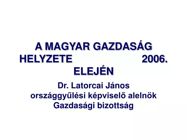 a magyar gazdas g helyzete 2006 elej n