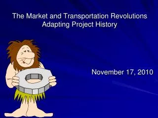 The Market and Transportation Revolutions Adapting Project History