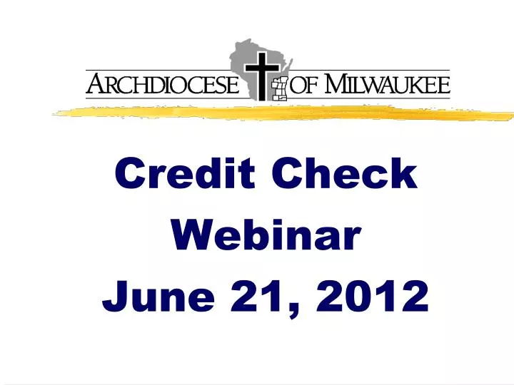 credit check webinar june 21 2012