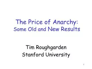 The Price of Anarchy: Some Old and New Results