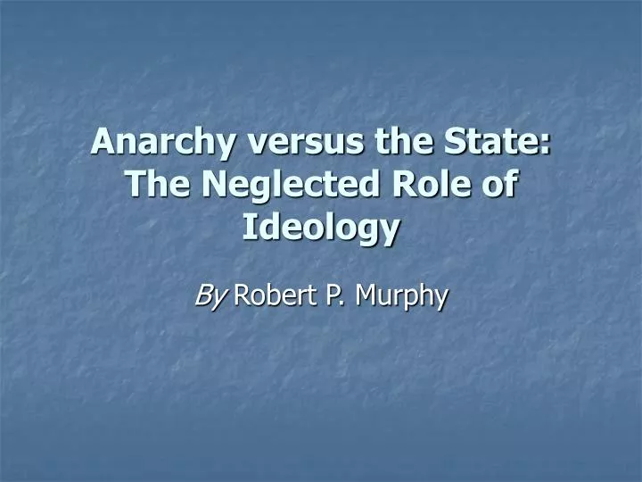anarchy versus the state the neglected role of ideology