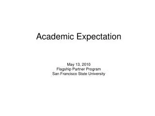 Academic Expectation May 13, 2010 Flagship Partner Program San Francisco State University
