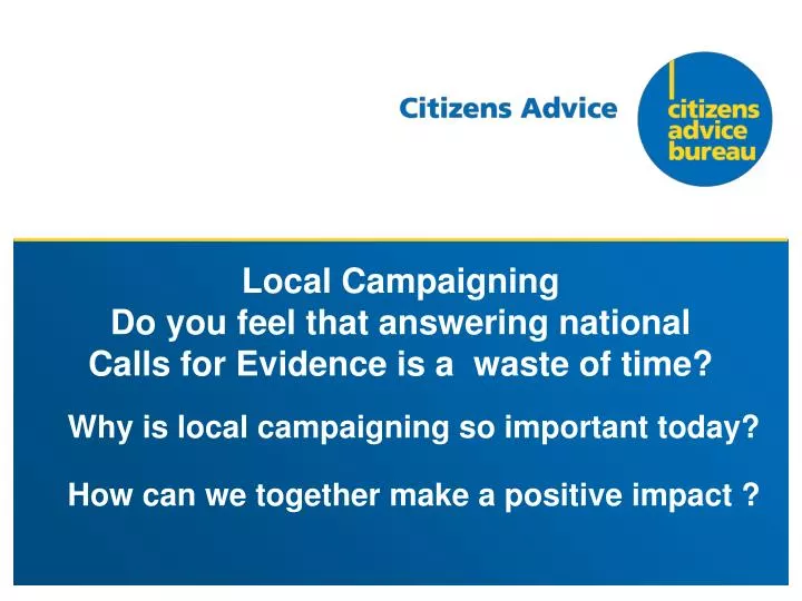 local campaigning do you feel that answering national calls for evidence is a waste of time