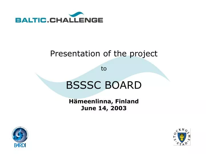 presentation of the project to bsssc board h meenlinna finland june 14 2003