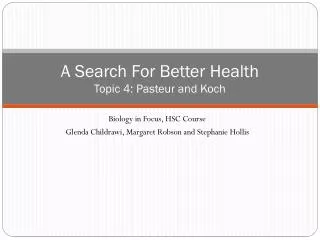 A Search For Better Health Topic 4 : Pasteur and Koch