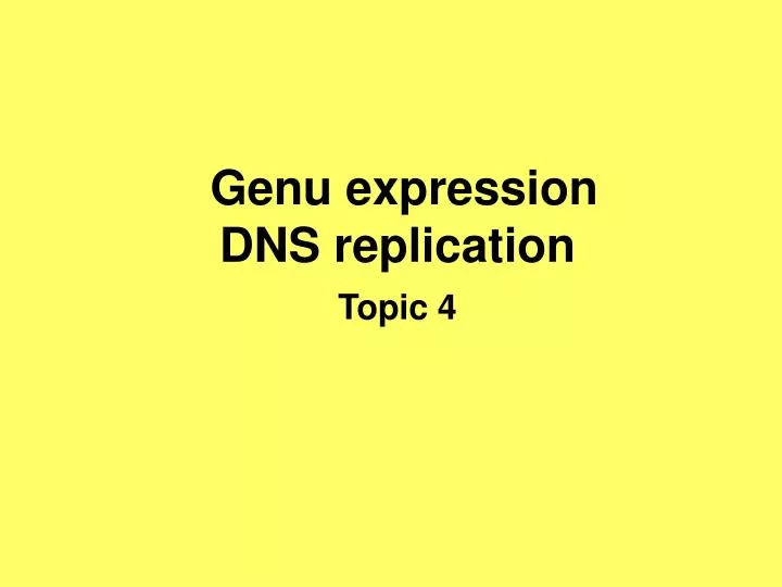 genu expression dns replication topic 4