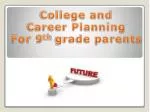 College and Career Planning For 9 th grade parents