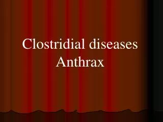 Clostridial diseases Anthrax