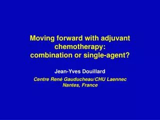 Moving forward with adjuvant chemotherapy: combination or single-agent?