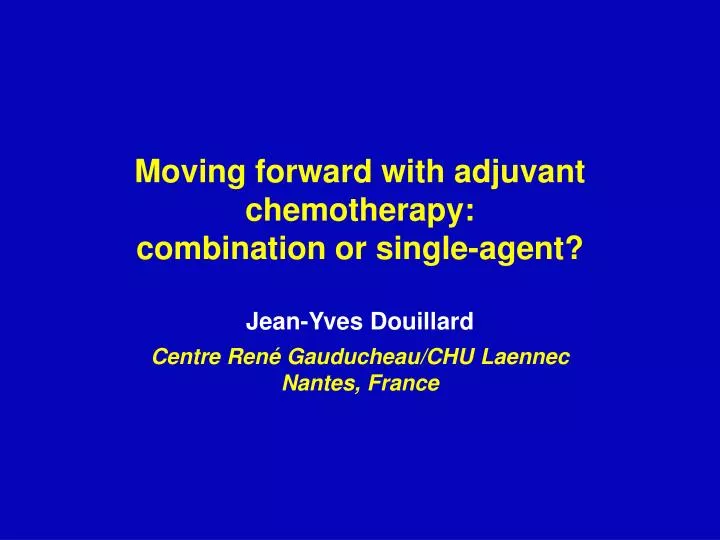 moving forward with adjuvant chemotherapy combination or single agent