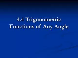 4.4 Trigonometric Functions of Any Angle