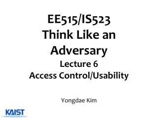 EE515/IS523 Think Like an Adversary Lecture 6 Access Control/Usability