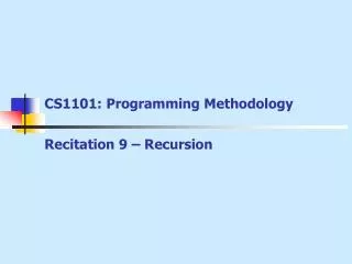CS1101: Programming Methodology Recitation 9 – Recursion