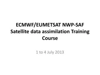 ECMWF/EUMETSAT NWP-SAF Satellite data assimilation Training Course