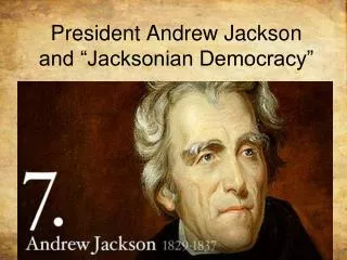 President Andrew Jackson and “Jacksonian Democracy”
