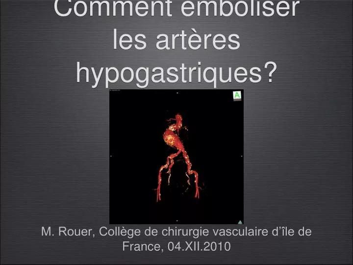 comment emboliser les art res hypogastriques