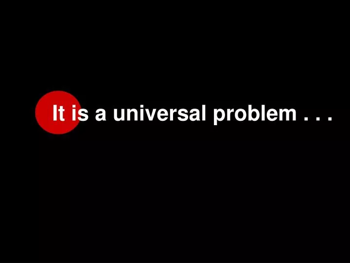 it is a universal problem