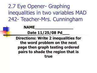 2.7 Eye Opener- Graphing inequalities in two variables MAD 242- Teacher-Mrs. Cunningham