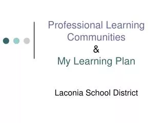 Professional Learning Communities &amp; My Learning Plan Laconia School District