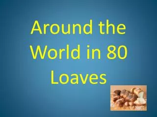 Around the World in 80 Loaves