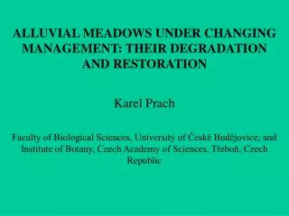 ALLUVIAL MEADOWS UNDER CHANGING MANAGEMENT: THEIR DEGRADATION AND RESTORATION