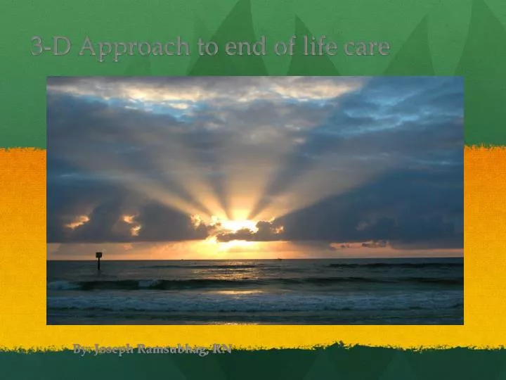 3 d approach to end of life care