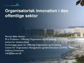 Organisatorisk innovation i den offentlige sektor Morten Balle Hansen