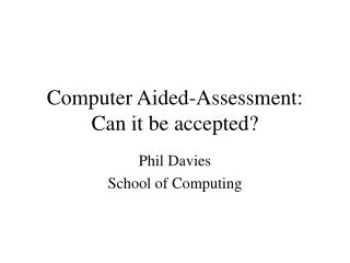 Computer Aided-Assessment: Can it be accepted?