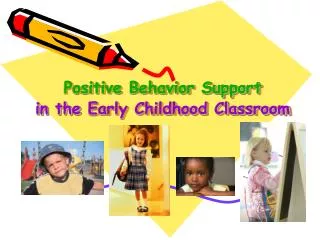 Positive Behavior Support in the Early Childhood Classroom