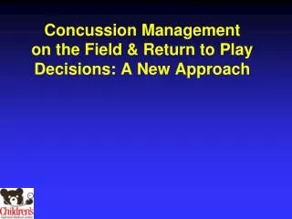 Concussion Management on the Field &amp; Return to Play Decisions: A New Approach