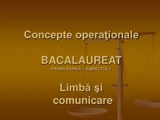 Concepte operaţionale BACALAUREAT PROBA SCRISA – SUBIECTUL 1 Limbă şi comunicare