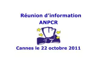 Réunion d’information ANPCR Cannes le 22 octobre 2011