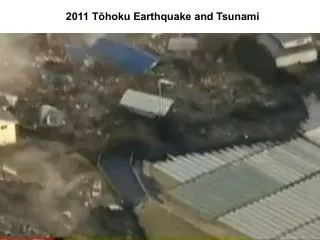 2011 T?hoku Earthquake and Tsunami