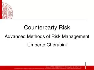 Counterparty Risk Advanced Methods of Risk Management Umberto Cherubini