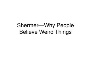 Shermer—Why People Believe Weird Things