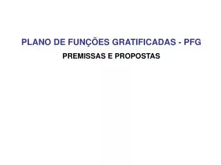 PLANO DE FUNÇÕES GRATIFICADAS - PFG PREMISSAS E PROPOSTAS