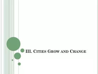 III. Cities Grow and Change