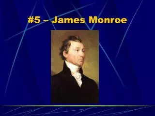#5 – James Monroe