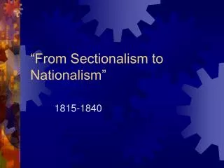 “From Sectionalism to Nationalism”