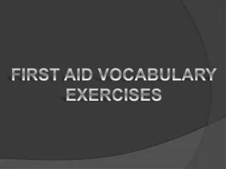 FIRST AID VOCABULARY EXERCISES