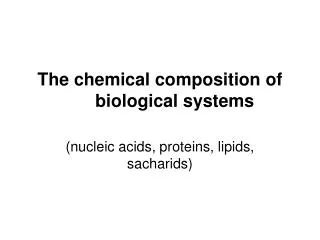 The chemical composition of biological systems