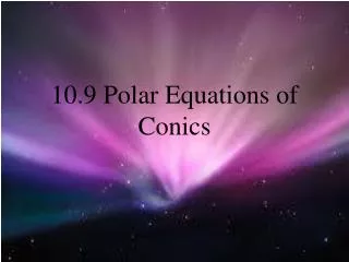 10.9 Polar Equations of Conics