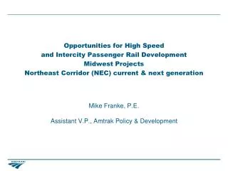 Mike Franke, P.E. Assistant V.P., Amtrak Policy &amp; Development