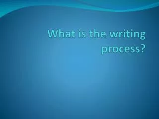 What is the writing process?
