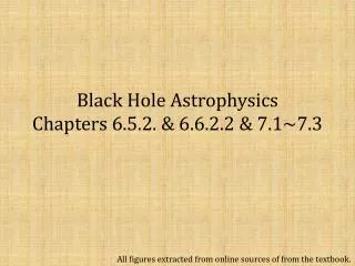 Black Hole Astrophysics Chapters 6.5.2. &amp; 6.6.2.2 &amp; 7.1~7.3