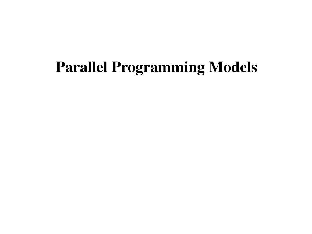 PPT - Parallel Programming Models PowerPoint Presentation, free ...