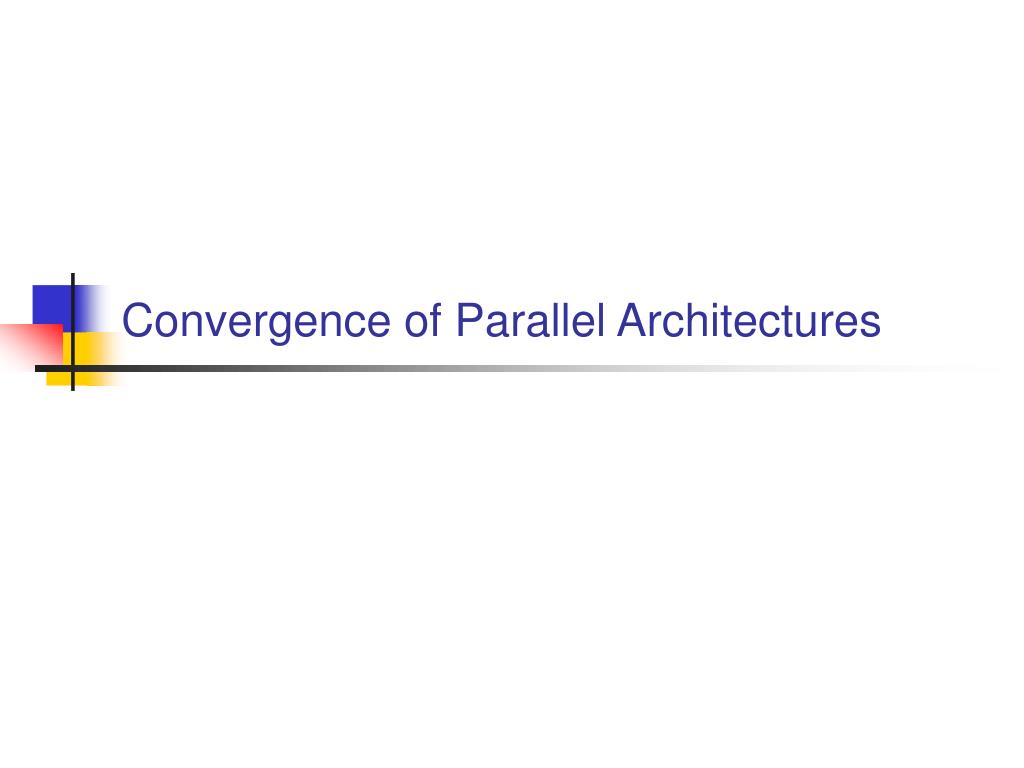 PPT - Convergence of Parallel Architectures PowerPoint Presentation ...