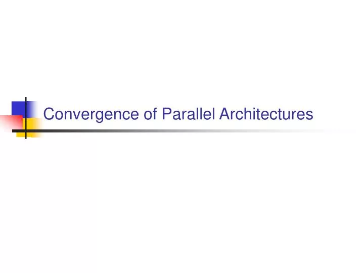 convergence of parallel architectures
