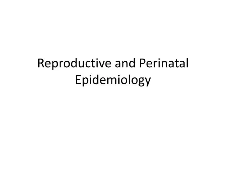 reproductive and perinatal epidemiology