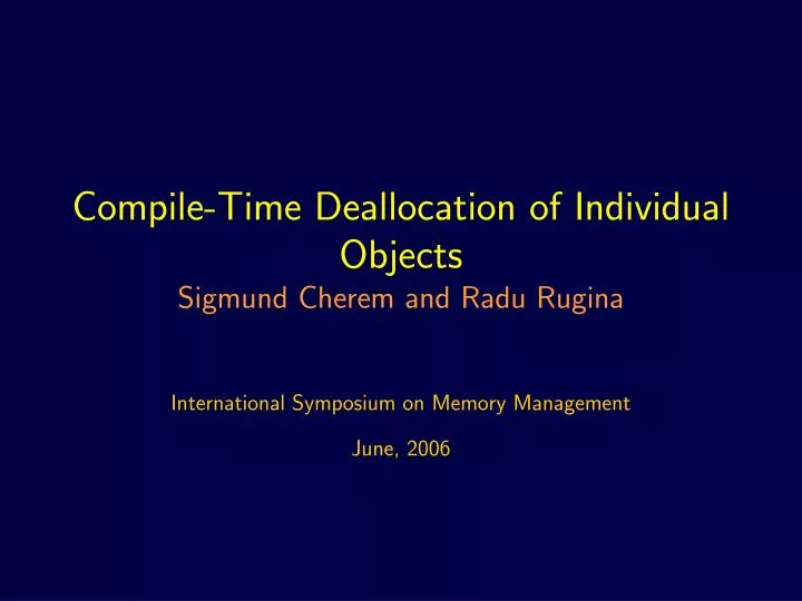 compile time deallocation of individual objects sigmund cherem and radu rugina
